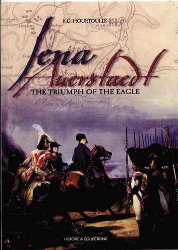 Jena Auerstaedt: The Triumph of the Eagle by F. G. Hourtoulle