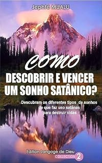 Livro COMO DESCOBRIR E DERROTAR UM SONHO SATÂNICO?: Descubra os diferentes tipos de sonhos que Satanás usa para destruir vidas. (Songe Livro 1)