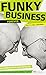 Funky Business Forever: How to enjoy capitalism (3rd Edition) (Financial Times Series) - Book by Jonas Ridderstrale