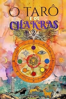 Livro O Tarô e os Chakras: Libere seus bloqueios energéticos e emocionais, melhore sua energia vital, seu estado de ânimo e cure suas emoções com o tarô terapêutico. - Cura dos Chakras