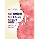 Mathematical Methods and Physical Insights: An Integrated Approach