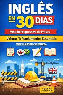 Livro INGLÊS EM 30 DIAS - Método Progressivo de Frases: O Guia Definitivo para Sair do Zero à Fluência - versão atualizada (Série Inglês Progressivo)