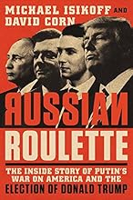Russian Roulette: The Inside Story of Putin's War on America and the Election of Donald Trump