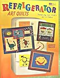 Refrigerator Art Quilts: Preserving Your Child's Art in Fabric by 