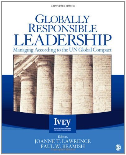 Globally Responsible Leadership: Managing According to the UN Global Compact (The Ivey Casebook Series) by Joanne T. Lawrence (Editor), Paul W. Beamish (Editor) (23-May-2012) Paperback at Amazon