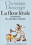 La fleur létale: Économie du sacrifice aztèque (Recherches anthropologiques) (French Edition) by 