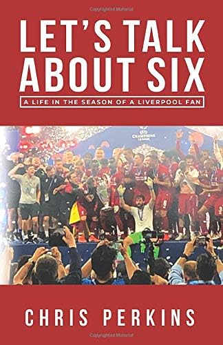 Let's Talk About Six: A Life in the Season of a Liverpool Fan