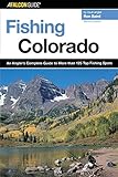 Fishing Colorado: An Angler's Complete Guide To More Than 125 Top Fishing Spots (Fishing Series) by 