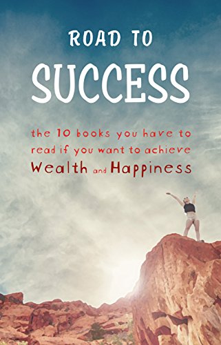 Road to Success: Think and Grow Rich, As a Man Thinketh, Tao Te Ching, The Power of Your Subconscious Mind, Autobiography of Benjamin Franklin and more!