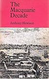 Front cover for the book The Macquarie decade : documents illustrating the history of New South Wales, 1810-1821 by Anthony Hewison