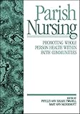 Parish Nursing : Promoting Whole Person Health Within Faith Communities, , 0761911839
