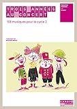 Trois années au concert : 108 musiques pour le cycle 2 (1CD audio) by