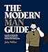 The Modern Man Guide: A Guide to Being the Ultimate Gentleman - Without the Boring Bits