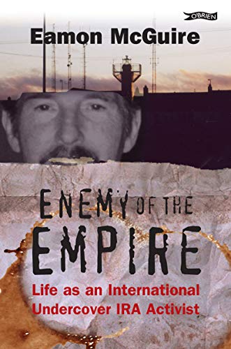 Enemy of the Empire: Life as an International Undercover IRA Activist by Eamon McGuire