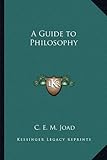 A Guide to Philosophy by C. E. M. Joad