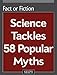 Fact or Fiction: Science Tackles 58 Popular Myths