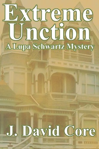 Extreme Unction: A Lupa Schwartz Mystery (The Lupa Schwartz Mysteries) (Volume 1)