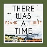 There Was a Time by Frank White, Jonathan Keeble