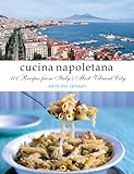 Cucina Napoletana: 100 Recipes from Italy's Most Vibrant City by 