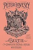 Bertie: The Complete Prince of Wales Mysteries (Bertie and the Tinman, Bertie and the Seven Bodies, by 