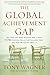Book cover for The Global Achievement Gap: Why Even Our Best Schools Don't Teach the New Survival Skills Our Children Need--and What We Can Do About It