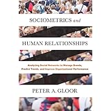 Sociometrics and Human Relationships: Analyzing Social Networks to Manage Brands, Predict Trends, and Improve Organizational Performance