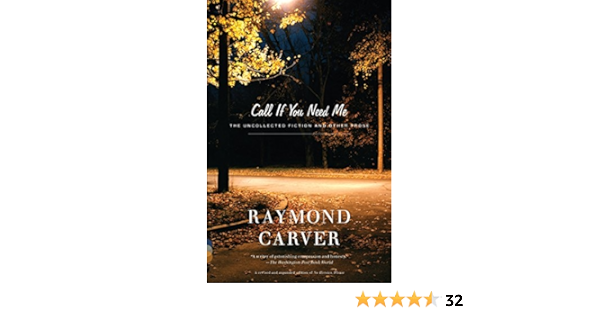 Call If You Need Me The Uncollected Fiction And Other Prose Carver Raymond 9780375726286 Amazon Com Books