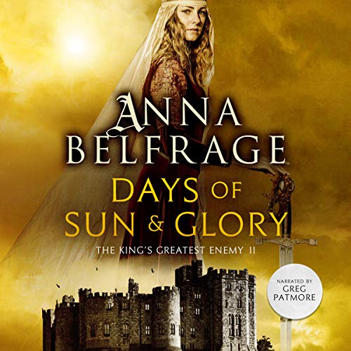 Days of Sun and Glory (The King's Greatest Enemy Series) by Anna Belfrage