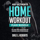 An Ultimate Home Workout Plan Bundle: The Very Best Collection of Exercise and Fitness Books by 