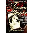 Forever Young : The Life, Loves, and Enduring Faith of a Hollywood Legend ; The Authorized Biography of Loretta Young