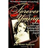 Forever Young : The Life, Loves, and Enduring Faith of a Hollywood Legend ; The Authorized Biography of Loretta Young