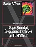 Object Oriented Programming with C++ and OSF/Motif (2nd Edition) by Douglas A. Young