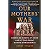 Our Mothers' War: American Women at Home and at the Front During World War II