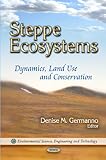 Steppe Ecosystems : Dynamics, Land Use and Conservation, Germanno, Denise M., 1611227658