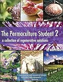 The Permaculture Student 2: A Collection of Regenerative Solutions by 