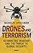 Drones and Terrorism: Asymmetric Warfare and the Threat to Global Security by 