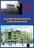 Guerrilla Warfare Tactics In Urban Environments by Major Patrick D. Marques