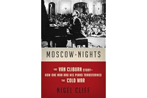 Moscow Nights: The Van Cliburn Story-How One Man and His Piano Transformed the Cold War