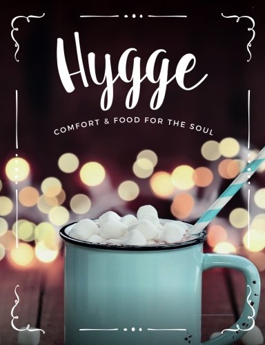 Hygge: Comfort & Food For The Soul: A cosy collection of comfort food, drinks & lifestyle recipes for you, your friends & family to enjoy
