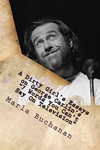 A Dirty Girl's Essays on George Carlin's "7 Words You Can't Say On Television"