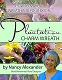 Plantation Charm: How to Make a Wreath For Your Door by Nancy Alexander