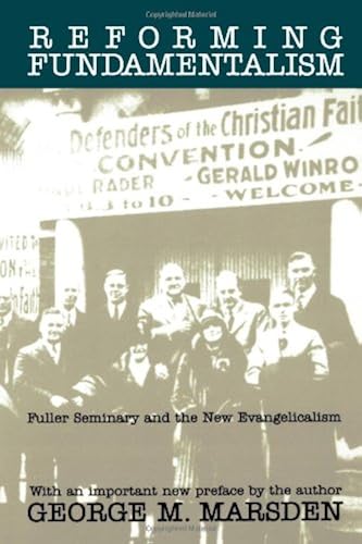 Download Reforming Fundamentalism: Fuller Seminary and the New Evangelicalism PDF