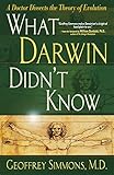What Darwin Didn't Know: A Doctor Dissects the Theory of Evolution
