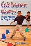 Celebration Games: Physical Activities for Every Month by 
