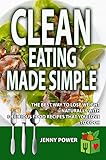 Clean Eating Made Simple: The Best Way To Lose Weight Naturally With Delicious, Clean Eating Food Recipes That You'd Love To Cook (Sugar Detox, Meal Prep, Ketogenics Diet,Weight Loss,Low Carb Diet)