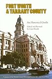 Fort Worth and Tarrant County : A Historical Guide, , 0875652794