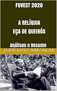 Livro FUVEST 2020  A RELÍQUIA EÇA DE QUEIRÓS: Análises e Resumo (A Literatura no Vestibular da Fuvest  2018 Livro 4)