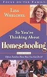 So You're Thinking About Homeschooling:  Second Edition: Fifteen Families Show How You Can Do It (Focus on the Family)