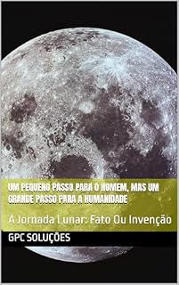 Livro Um pequeno passo para o homem, mas um grande passo para a Humanidade: A Jornada Lunar: Fato Ou Invenção