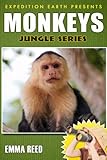 Monkeys: Trivia, Facts and Photos! (Jungle Series by Expedition Earth)